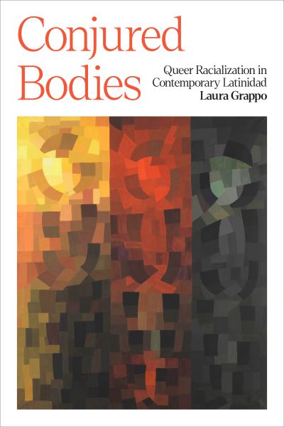 Cover for Laura Grappo · Conjured Bodies – Queer Racialization in Contemporary Latinidad (Paperback Book) (2022)