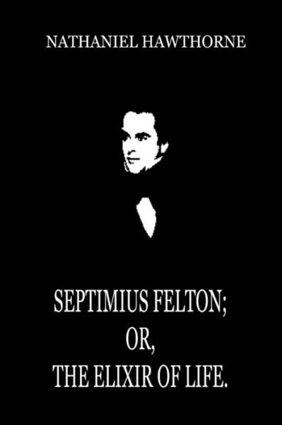 Cover for Nathaniel Hawthorne · Septimius Felton; Or, the Elixir of Life. (Paperback Book) (2012)