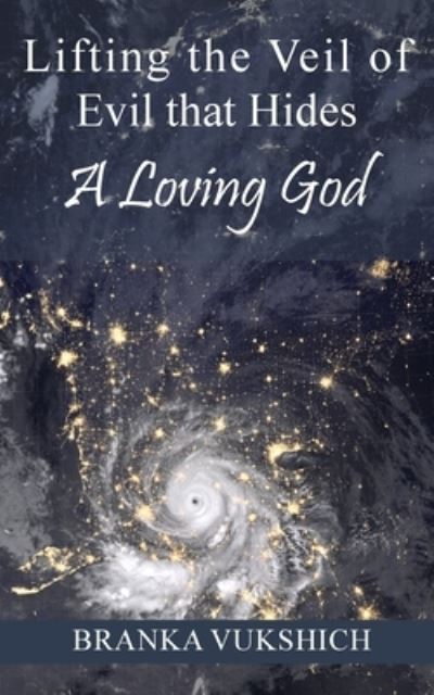 Lifting the Veil of Evil That Hides a Loving God - Branka Vukshich - Livros - TEACH Services, Inc - 9781479615209 - 18 de outubro de 2022