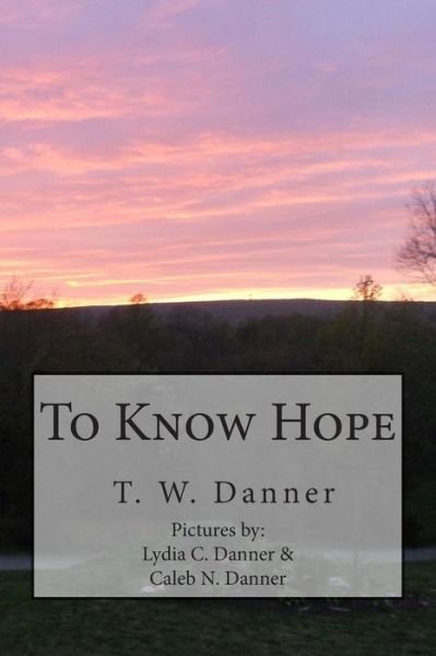Cover for T W Danner · To Know Hope (Paperback Book) (2015)