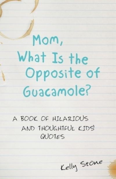 Cover for Kelly Stone · Mom, What Is the Opposite of Guacamole? (Paperback Book) (2021)