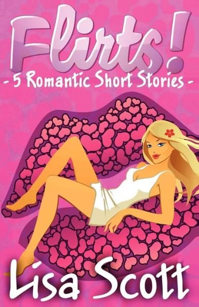 Flirts! 5 Romantic Short Stories - Lisa Scott - Książki - Createspace - 9781481087209 - 29 grudnia 2012