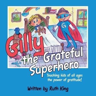 Gilly the Grateful Superhero - Ruth King - Książki - Lulu.com - 9781483492209 - 21 stycznia 2019
