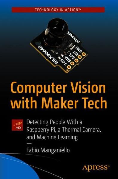 Cover for Fabio Manganiello · Computer Vision with Maker Tech: Detecting People With a Raspberry Pi, a Thermal Camera, and Machine Learning (Paperback Book) [1st edition] (2021)