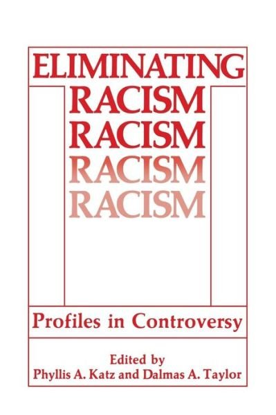 Cover for Phyllis a Katz · Eliminating Racism: Profiles in Controversy - Perspectives in Social Psychology (Paperback Book) [Softcover reprint of the original 1st ed. 1988 edition] (2013)