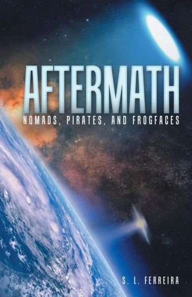 Cover for S L Ferreira · Aftermath: Nomads, Pirates, and Frogfaces (Paperback Book) (2015)