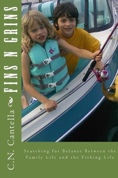 Cover for C N Cantella · Fins N Grins: Searching for Balance Between the Family Life and the Fishing Life (Paperback Bog) (2013)