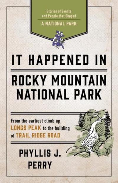 Cover for Phyllis J. Perry · It Happened In Rocky Mountain National Park: Stories of Events and People that Shaped a National Park - It Happened In Series (Paperback Book) [Second edition] (2018)