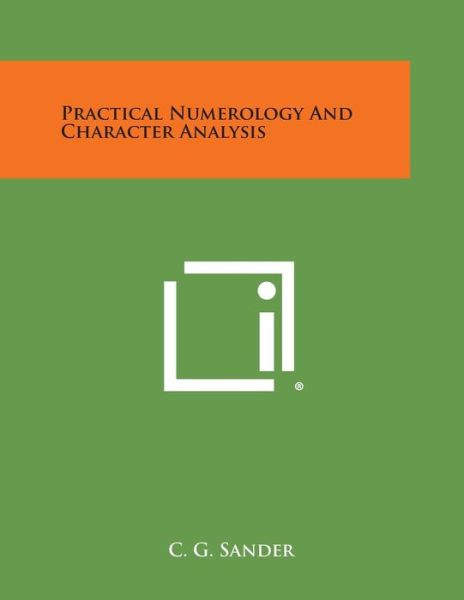 Practical Numerology and Character Analysis - C G Sander - Books - Literary Licensing, LLC - 9781494014209 - October 27, 2013