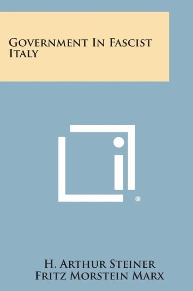 Government in Fascist Italy - H Arthur Steiner - Boeken - Literary Licensing, LLC - 9781494030209 - 27 oktober 2013
