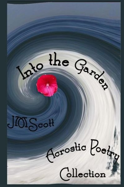 Cover for Jm Scott · Into the Garden: Acrostic Poetry Collection (Paperback Book) (2014)