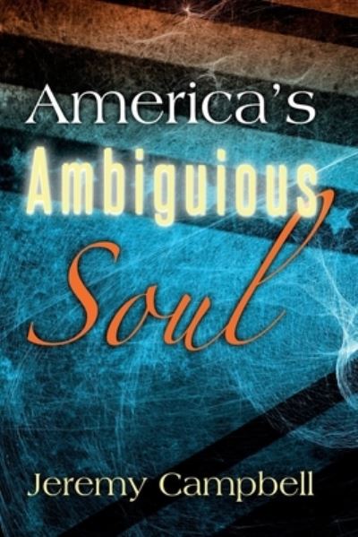 Cover for Jeremy Campbell · America's Ambiguous Soul (Paperback Book) (2014)