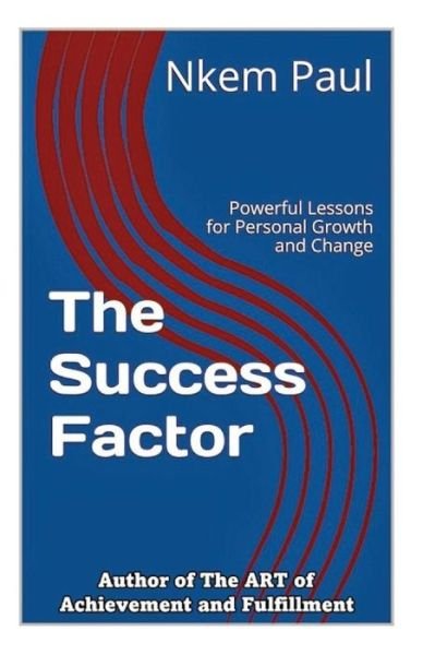 The Success Factor: Powerful Lessons for Personal Growth and Change - Nkem Paul - Boeken - Createspace - 9781500535209 - 1 maart 2014