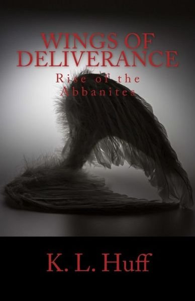 Cover for K L Huff · Wings of Deliverance: Rise of the Abbanites (Pocketbok) (2014)