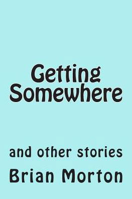 Cover for Brian Morton · Getting Somewhere (Paperback Bog) (2014)