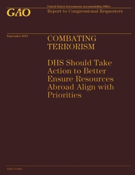 Cover for Government Accountability Office · Combating Terrorism: Dhs Should Take Action to Better Ensure Resources Abroad Al (Taschenbuch) (2014)