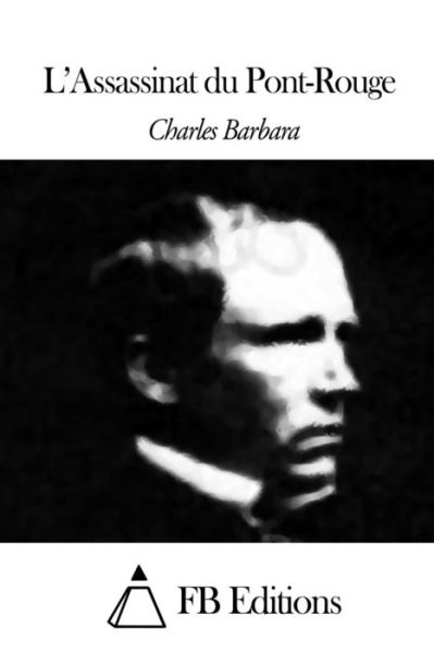 L'assassinat Du Pont-rouge - Charles Barbara - Boeken - Createspace - 9781503211209 - 12 november 2014