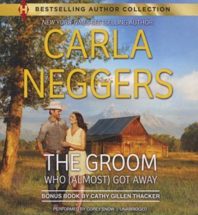 Cover for Carla Neggers · The Groom Who  Got Away [includes bonus book ''The Texas Rancher's Marriage''] (CD) (2015)