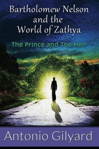 Cover for Antonio Gilyard · Bartholomew Nelson and the World of Zathya: the Prince and the Heir (Pocketbok) (2015)