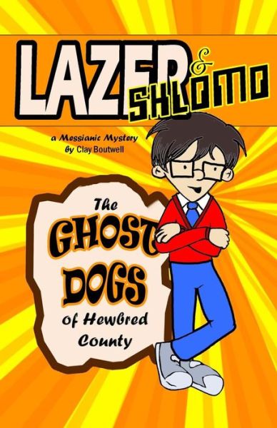 Cover for Clay Boutwell · Lazer &amp; Shlomo: the Ghost Dogs of Hewbred County: a Messianic Mystery (Pocketbok) (2015)