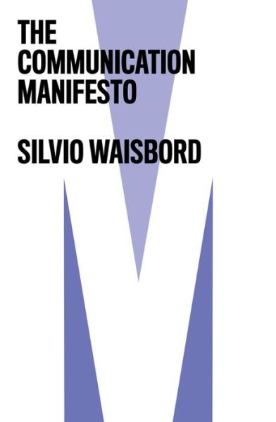 Cover for Waisbord, Silvio (George Washington University,?USA) · The Communication Manifesto (Paperback Book) (2019)