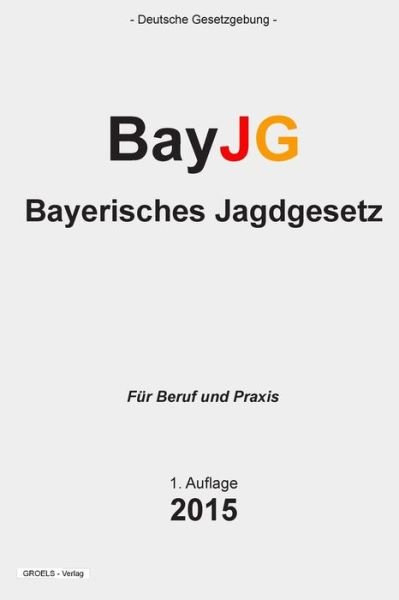 Cover for Groelsv Verlag · Bayerisches Jagdgesetz: Bayjg (Paperback Bog) (2015)