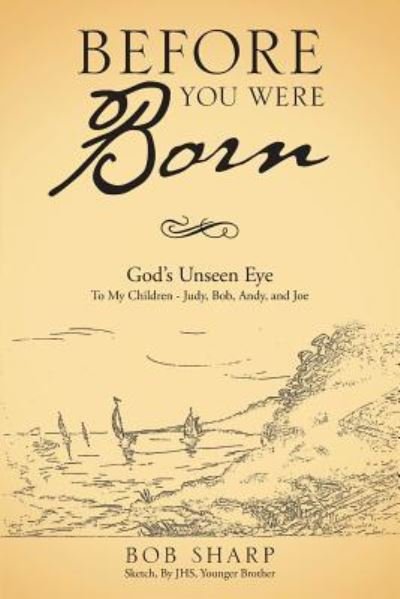 Before You Were Born - Bob Sharp - Bøger - WestBow Press - 9781512767209 - 27. december 2016