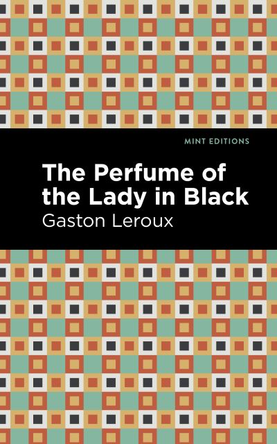 The Perfume Of The Lady In Black - Gaston Leroux - Kirjat - West Margin Press - 9781513137209 - torstai 1. syyskuuta 2022