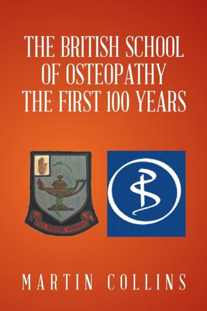 Cover for Curator Martin Collins · The British School of Osteopathy The first 100 years (Paperback Book) (2016)