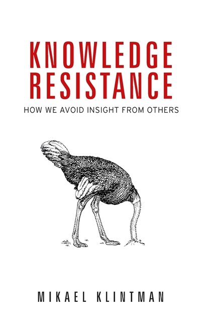 Knowledge Resistance: How We Avoid Insight from Others - Mikael Klintman - Bøger - Manchester University Press - 9781526135209 - 19. juni 2019