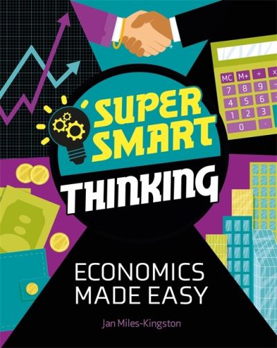 Cover for Jan Miles-Kingston · Super Smart Thinking: Economics Made Easy - Super Smart Thinking (Hardcover Book) (2021)