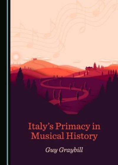 Cover for Guy Graybill · Italy's Primacy in Musical History (Hardcover Book) (2019)