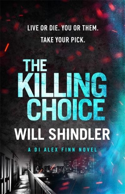 Cover for Will Shindler · The Killing Choice: Sunday Times Crime Book of the Month ‘Riveting' - DI Alex Finn (Paperback Book) (2021)