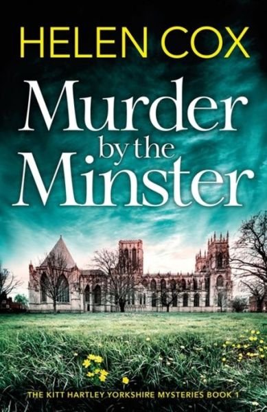Cover for Helen Cox · Murder by the Minster: for fans of page-turning cosy crime mysteries - The Kitt Hartley Yorkshire Mysteries (Paperback Bog) (2019)