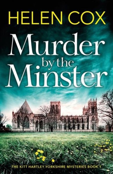 Cover for Helen Cox · Murder by the Minster: the page-turning cosy crime series perfect for booklovers - The Kitt Hartley Yorkshire Mysteries (Pocketbok) (2019)