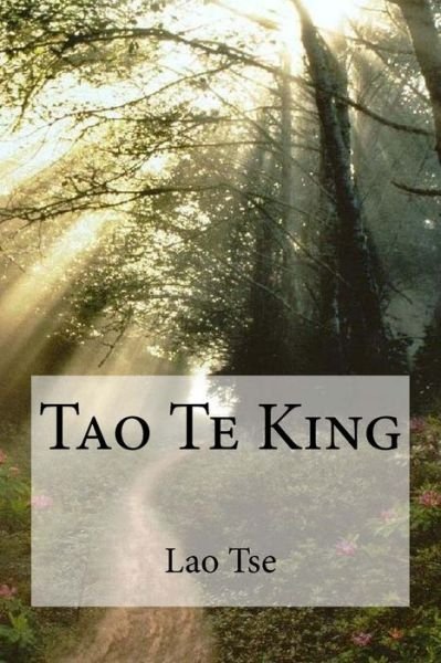 Tao Te King - Lao Tse - Kirjat - Createspace Independent Publishing Platf - 9781530798209 - keskiviikko 30. maaliskuuta 2016