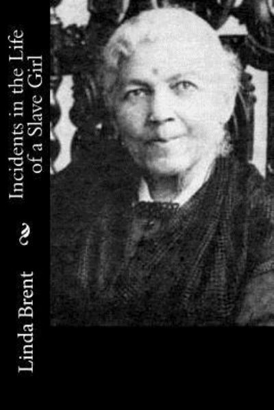 Incidents in the Life of a Slave Girl - Linda Brent - Kirjat - CreateSpace Independent Publishing Platf - 9781534716209 - sunnuntai 19. kesäkuuta 2016