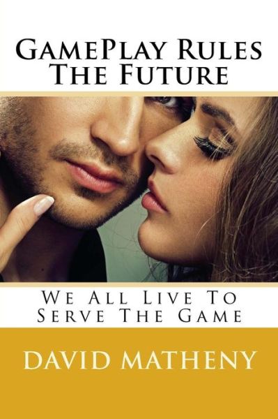 Cover for David Matheny · GamePlay Rules The Future (Paperback Book) (2016)