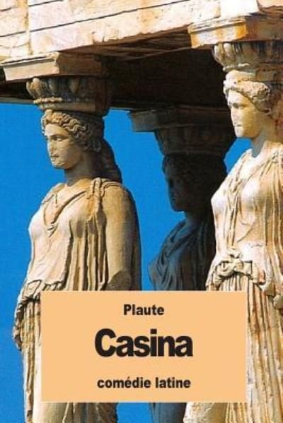 Casina - Plaute - Books - Createspace Independent Publishing Platf - 9781537364209 - August 30, 2016