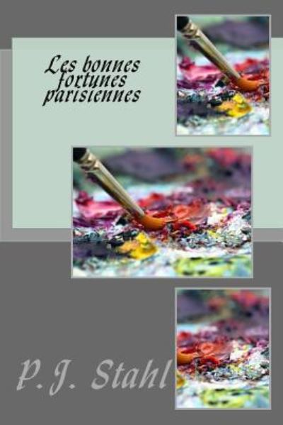 Les Bonnes Fortunes Parisiennes - M P J Stahl - Books - Createspace Independent Publishing Platf - 9781539063209 - September 26, 2016