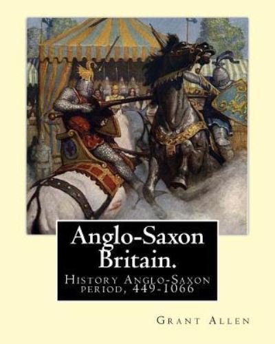 Cover for Grant Allen · Anglo-Saxon Britain. by (Paperback Book) (2016)