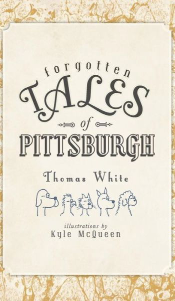 Forgotten Tales of Pittsburgh - Thomas White - Livros - History Press Library Editions - 9781540205209 - 9 de novembro de 2010