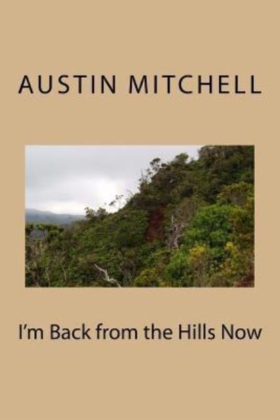 Cover for Austin George Mitchell · I'm Back from the Hills Now (Paperback Book) (2017)