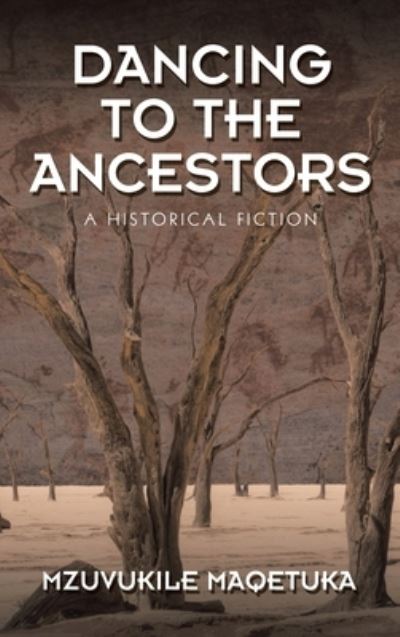 Dancing to the Ancestors - Mzuvukile Maqetuka - Outro - Partridge Publishing - 9781543767209 - 19 de outubro de 2021