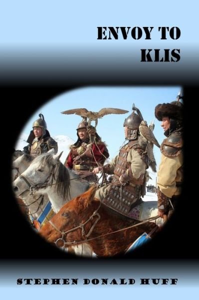 Envoy to Klis: Violence Redeeming: Collected Short Stories 2009 - 2011 - Of Phantoms, Flights: A Tapestry of Twisted Threads in Folio - Huff, Stephen Donald, Dr - Books - Createspace Independent Publishing Platf - 9781544140209 - December 31, 2011