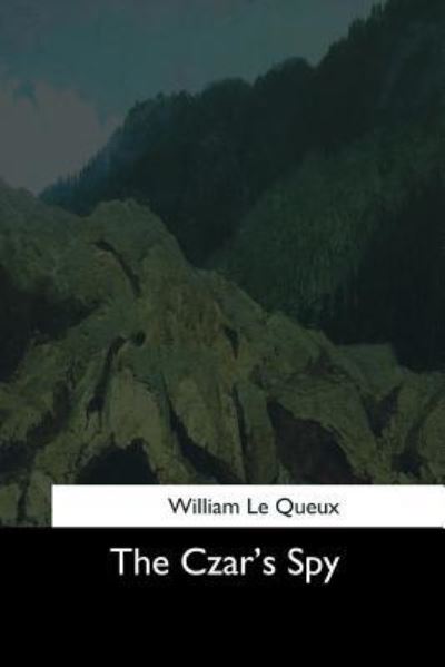 The Czar's Spy - William Le Queux - Książki - Createspace Independent Publishing Platf - 9781544702209 - 26 marca 2017