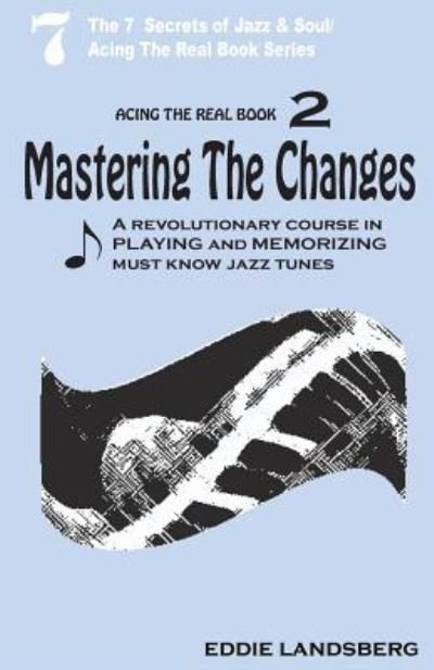 Mastering the Changes - Eddie Landsberg - Kirjat - Createspace Independent Publishing Platf - 9781545130209 - maanantai 3. huhtikuuta 2017