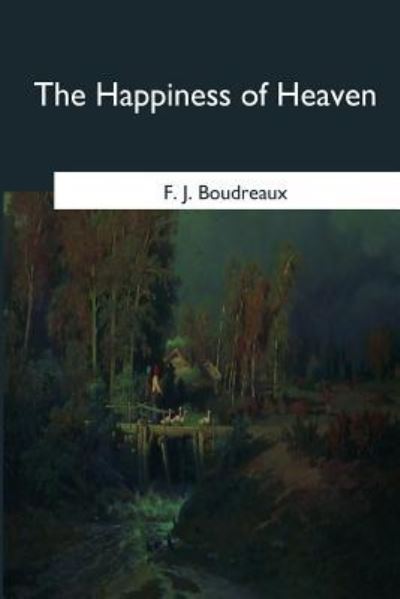 Cover for F J Boudreaux · The Happiness of Heaven (Taschenbuch) (2017)