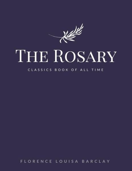 The Rosary - Florence L Barclay - Książki - Createspace Independent Publishing Platf - 9781548241209 - 22 czerwca 2017