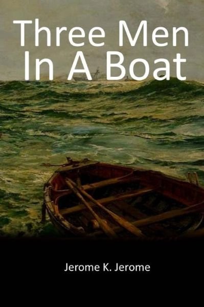 Three Men in a Boat - Jerome K Jerome - Kirjat - Createspace Independent Publishing Platf - 9781548296209 - tiistai 11. heinäkuuta 2017